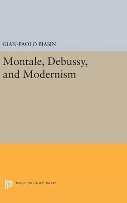 Gian-Paolo Biasin - Montale, Debussy, and Modernism, Inbunden