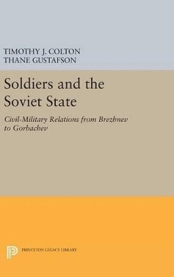 Timothy J. Colton, Thane Gustafson - Soldiers and the Soviet State, Inbunden