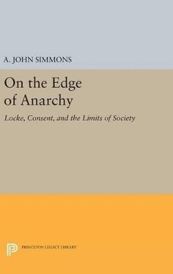 A. John Simmons - On the Edge of Anarchy, Inbunden