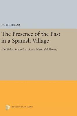 Ruth Behar - Presence of the Past in a Spanish Village, Inbunden