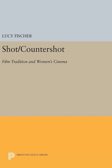 Lucy Fischer - Shot/Countershot: Film Tradition and Women's Cinema, Inbunden