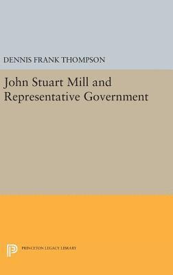 Dennis F. Thompson - John Stuart Mill and Representative Government, Inbunden