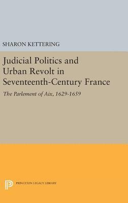 Judicial Politics and Urban Revolt in Seventeenth-Century France 1