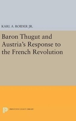 Karl A. Roider - Baron Thugut and Austria's Response to the French Revolution, Inbunden
