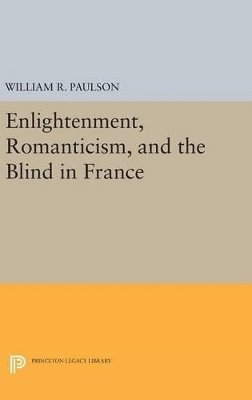 bokomslag Enlightenment, Romanticism, and the Blind in France