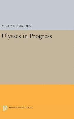Michael Groden - ULYSSES in Progress, Inbunden