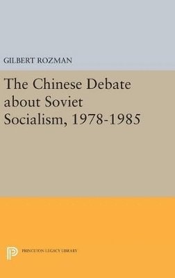 Gilbert Rozman - Chinese Debate about Soviet Socialism, 1978-1985, Inbunden