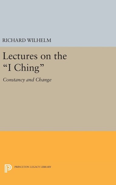 Richard Wilhelm - Lectures on the "I Ching", Inbunden