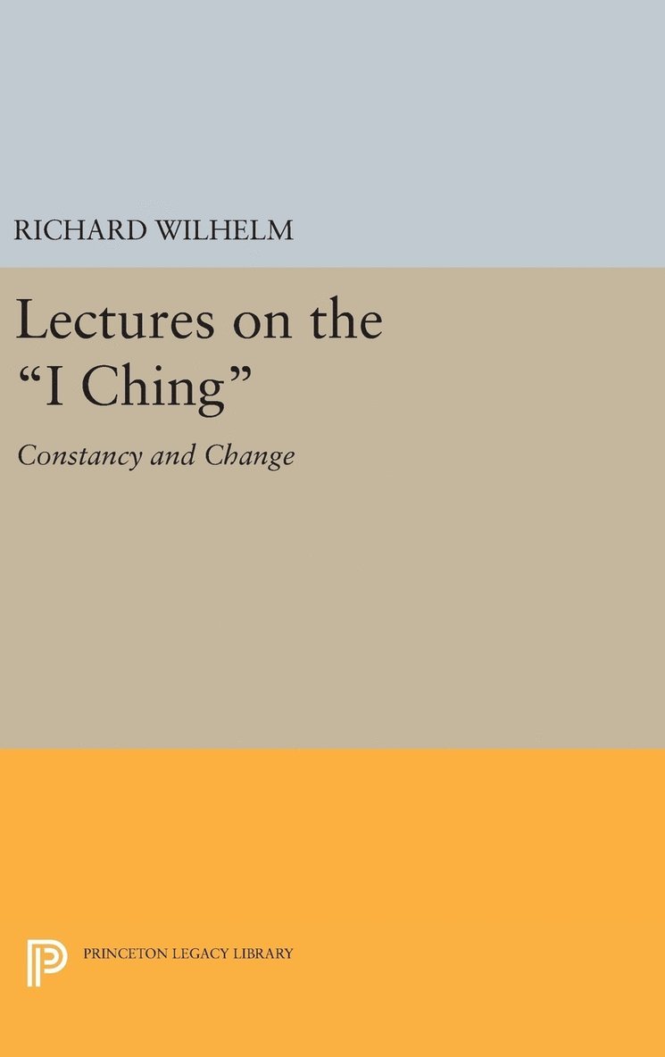 Richard Wilhelm - Lectures on the "I Ching", Inbunden