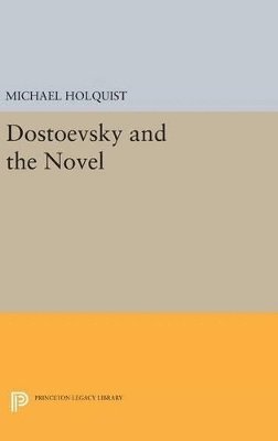 Michael Holquist - Dostoevsky and the Novel, Inbunden