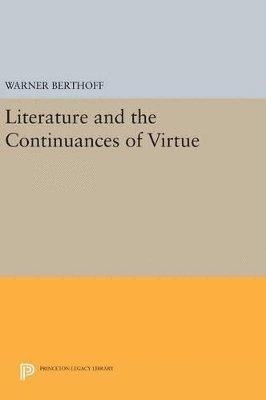 Warner Berthoff - Literature and the Continuances of Virtue, Inbunden