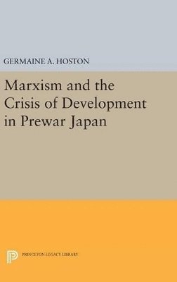 Germaine A. Hoston - Marxism and the Crisis of Development in Prewar Japan, Inbunden