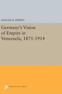 bokomslag Germany's Vision of Empire in Venezuela, 1871-1914