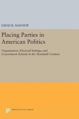 David R. Mayhew - Placing Parties in American Politics, Inbunden