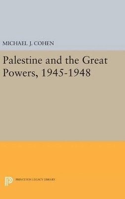 Michael J. Cohen - Palestine and the Great Powers, 1945-1948, Inbunden
