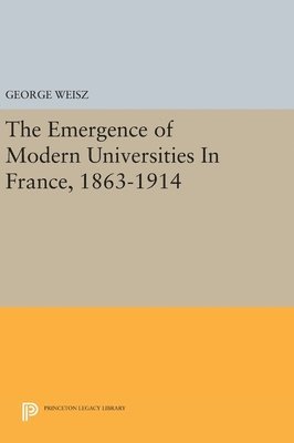Emergence of Modern Universities In France, 1863-1914