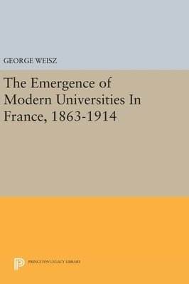 The Emergence of Modern Universities In France, 1863-1914 1