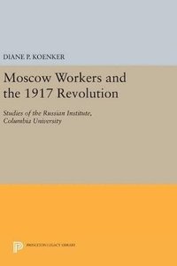 bokomslag Moscow Workers and the 1917 Revolution