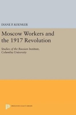 Moscow Workers and the 1917 Revolution 1