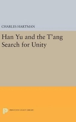 bokomslag Han Yu and the T'ang Search for Unity