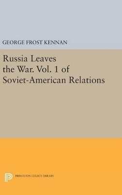 Russia Leaves the War. Vol. 1 of Soviet-American Relations