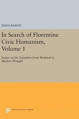 Hans Baron - In Search of Florentine Civic Humanism, Volume 1, Inbunden