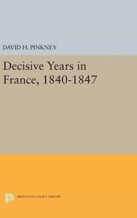 bokomslag Decisive Years in France, 1840-1847