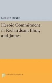 bokomslag Heroic Commitment in Richardson, Eliot, and James