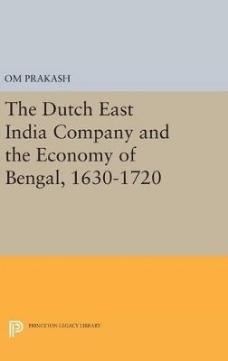 Dutch East India Company and the Economy of Bengal, 1630-1720