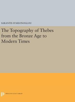 The Topography of Thebes from the Bronze Age to Modern Times 1