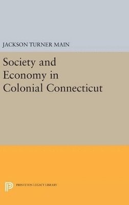 Jackson Turner Main - Society and Economy in Colonial Connecticut, Inbunden