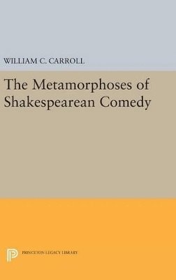 William C. Carroll - Metamorphoses of Shakespearean Comedy, Inbunden