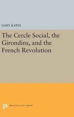 Gary Kates - Cercle Social, the Girondins, and the French Revolution, Inbunden