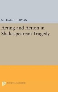 bokomslag Acting and Action in Shakespearean Tragedy