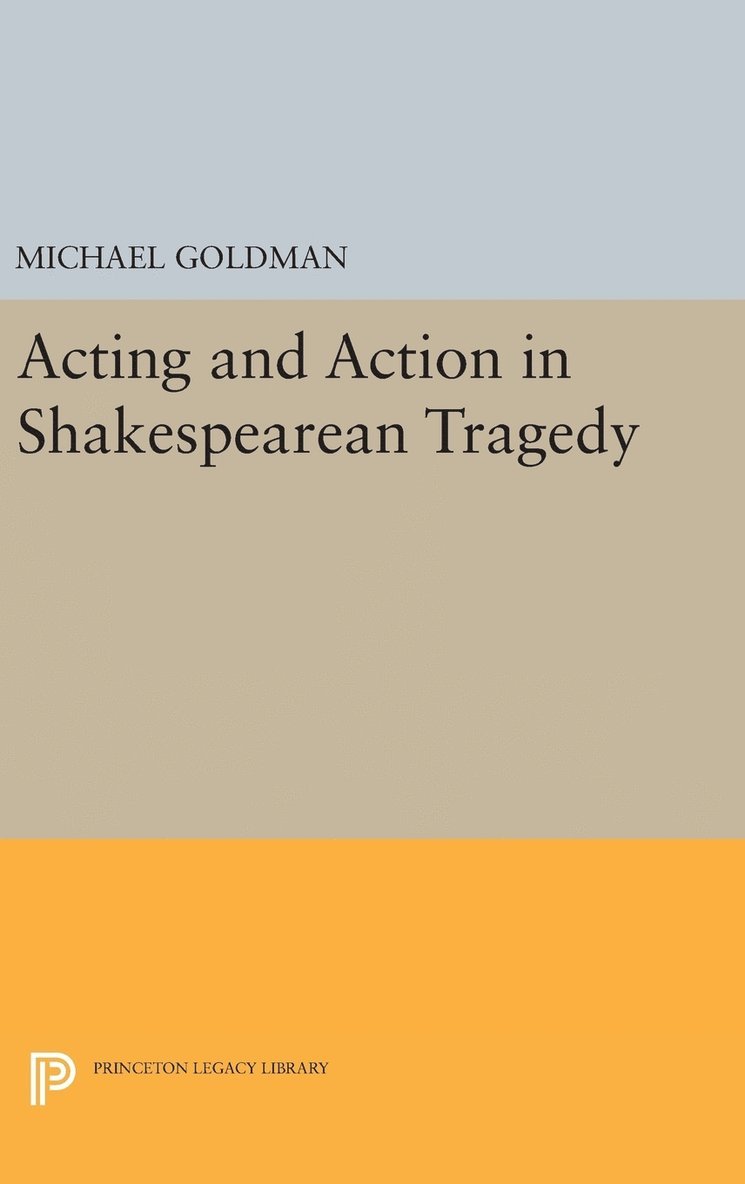 Acting and Action in Shakespearean Tragedy 1