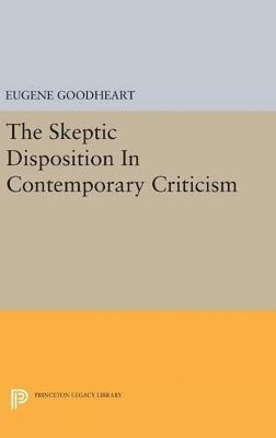 Eugene Goodheart - Skeptic Disposition In Contemporary Criticism, Inbunden