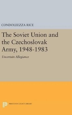 Condoleezza Rice - Soviet Union and the Czechoslovak Army, 1948-1983, Inbunden