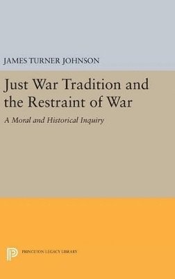 James Turner Johnson - Just War Tradition and the Restraint of War, Inbunden