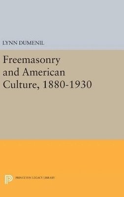 Freemasonry and American Culture, 1880-1930 1