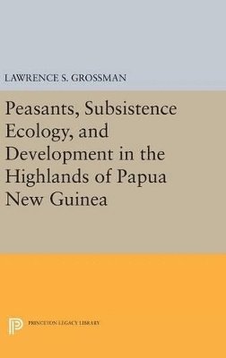 bokomslag Peasants, Subsistence Ecology, and Development in the Highlands of Papua New Guinea