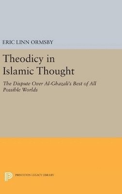 Eric Linn Ormsby - Theodicy in Islamic Thought, Inbunden