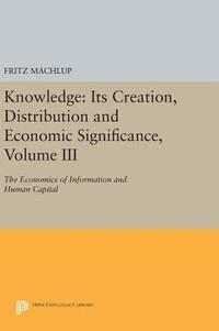 bokomslag Knowledge: Its Creation, Distribution and Economic Significance, Volume III