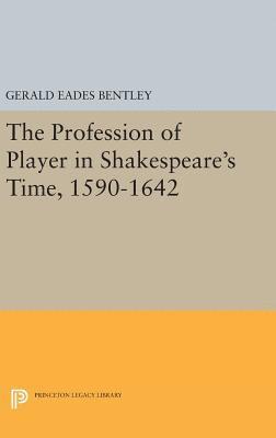Gerald Eades Bentley - Profession of Player in Shakespeare's Time, 1590-1642, Inbunden