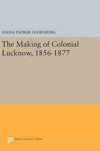 bokomslag The Making of Colonial Lucknow, 1856-1877