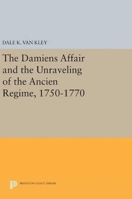 bokomslag The Damiens Affair and the Unraveling of the ANCIEN REGIME, 1750-1770