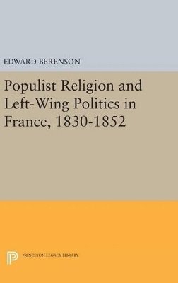 Populist Religion and Left-Wing Politics in France, 1830-1852 1