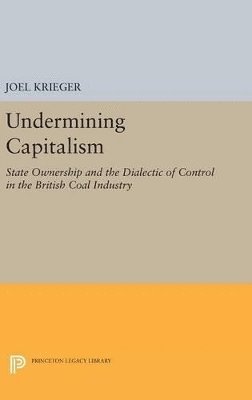 Joel Krieger - Undermining Capitalism, Inbunden