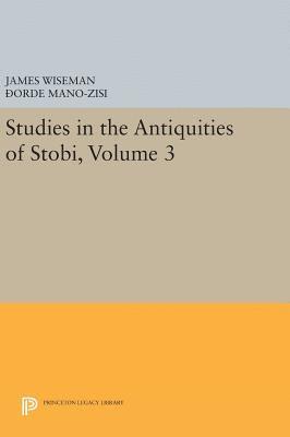 James Wiseman - Studies in the Antiquities of Stobi, Volume 3, Inbunden