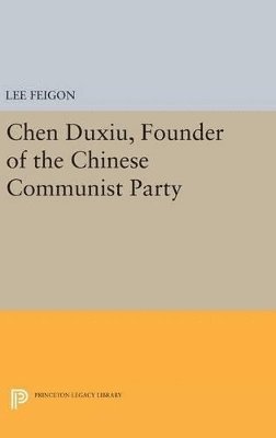 Lee Feigon - Chen Duxiu, Founder of the Chinese Communist Party, Inbunden