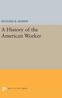 Richard B. Morris - History of the American Worker, Inbunden